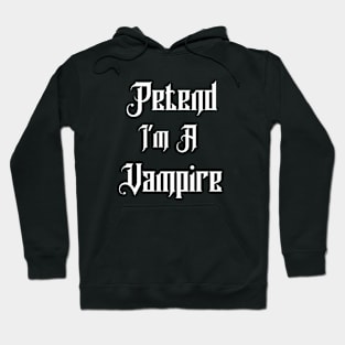 Pretend I'm A Vampire Hoodie